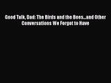 PDF Good Talk Dad: The Birds and the Bees...and Other Conversations We Forgot to Have  Read