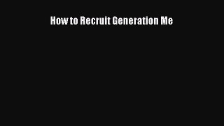 [PDF] How to Recruit Generation Me Download Full Ebook