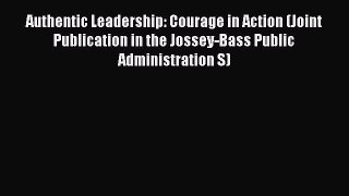 [PDF] Authentic Leadership: Courage in Action (Joint Publication in the Jossey-Bass Public