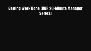 PDF Getting Work Done (HBR 20-Minute Manager Series)  EBook
