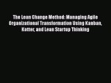 PDF The Lean Change Method: Managing Agile Organizational Transformation Using Kanban Kotter