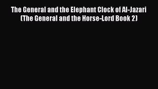 Read The General and the Elephant Clock of Al-Jazari (The General and the Horse-Lord Book 2)