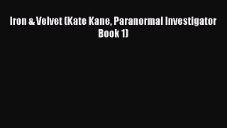 Download Iron & Velvet (Kate Kane Paranormal Investigator Book 1) Ebook Free