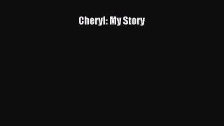 [PDF] Cheryl: My Story [Download] Online