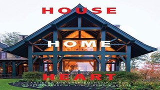 Download House  Home  Heart  Artistry and Craftsmanship in the Architecture of Shope Reno Wharton