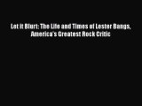 [PDF] Let it Blurt: The Life and Times of Lester Bangs America's Greatest Rock Critic [Download]