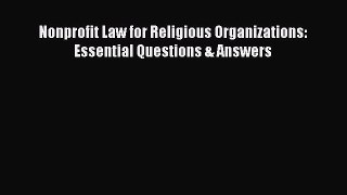 [PDF] Nonprofit Law for Religious Organizations: Essential Questions & Answers Read Online