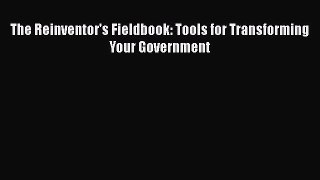 [PDF] The Reinventor's Fieldbook: Tools for Transforming Your Government Read Full Ebook