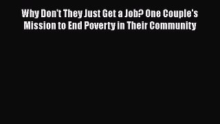 [PDF] Why Don't They Just Get a Job? One Couple's Mission to End Poverty in Their Community