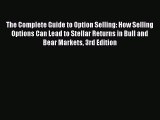 Download The Complete Guide to Option Selling: How Selling Options Can Lead to Stellar Returns