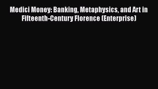PDF Medici Money: Banking Metaphysics and Art in Fifteenth-Century Florence (Enterprise)  EBook