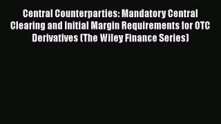 PDF Central Counterparties: Mandatory Central Clearing and Initial Margin Requirements for