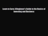 Download Learn to Earn: A Beginner's Guide to the Basics of Investing and Business Free Books