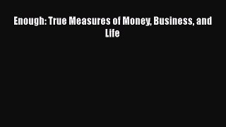 PDF Enough: True Measures of Money Business and Life  EBook