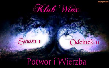 Klub Winx S01 Odc11 - Potwór i wierzba