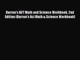 Read Barron's ACT Math and Science Workbook 2nd Edition (Barron's Act Math & Science Workbook)