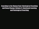 Read Coaching to the Human Soul: Ontological Coaching and Deep Change: Volume II: Emotional