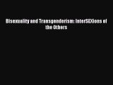 Read Bisexuality and Transgenderism: InterSEXions of the Others Ebook Online