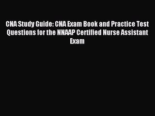 Download CNA Study Guide: CNA Exam Book and Practice Test Questions for the NNAAP Certified