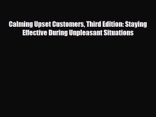 [PDF] Calming Upset Customers Third Edition: Staying Effective During Unpleasant Situations