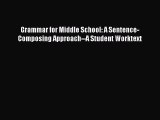 Read Grammar for Middle School: A Sentence-Composing Approach--A Student Worktext Ebook Free