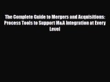 [PDF] The Complete Guide to Mergers and Acquisitions: Process Tools to Support M&A Integration