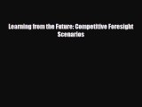 [PDF] Learning from the Future: Competitive Foresight Scenarios Read Full Ebook