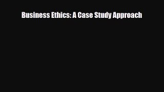 [PDF] Business Ethics: A Case Study Approach Read Full Ebook