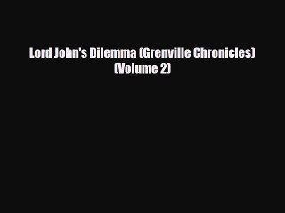 PDF Lord John's Dilemma (Grenville Chronicles) (Volume 2) Free Books