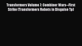 PDF Transformers Volume 7: Combiner Wars--First Strike (Transformers Robots in Disguise Tp)