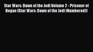 Download Star Wars: Dawn of the Jedi Volume 2 - Prisoner of Bogan (Star Wars: Dawn of the Jedi