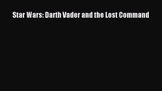 Download Star Wars: Darth Vader and the Lost Command PDF Book Free