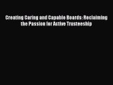 [PDF] Creating Caring and Capable Boards: Reclaiming the Passion for Active Trusteeship Read