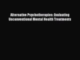 Read Alternative Psychotherapies: Evaluating Unconventional Mental Health Treatments Ebook