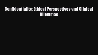 Read Confidentiality: Ethical Perspectives and Clinical Dilemmas Ebook Free