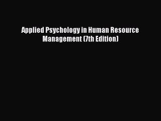 Read Applied Psychology in Human Resource Management (7th Edition) Ebook Online