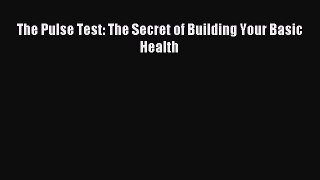 Read The Pulse Test: The Secret of Building Your Basic Health PDF Online