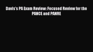 Read Davis's PA Exam Review: Focused Review for the PANCE and PANRE Ebook Free