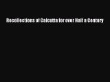 PDF Recollections of Calcutta for over Half a Century Free Books