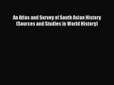 [PDF] An Atlas and Survey of South Asian History (Sources and Studies in World History) Read