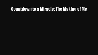 Read Countdown to a Miracle: The Making of Me Ebook Free