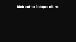 Read Birth and the Dialogue of Love Ebook Online