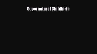 Download Supernatural Childbirth PDF Online