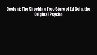 Read Deviant: The Shocking True Story of Ed Gein the Original Psycho PDF Free