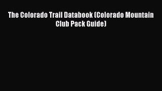 Read The Colorado Trail Databook (Colorado Mountain Club Pack Guide) Ebook Free