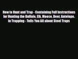 [PDF] How to Hunt and Trap - Containing Full Instructions for Hunting the Buffalo Elk Moose