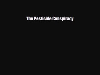 [PDF] The Pesticide Conspiracy Download Full Ebook