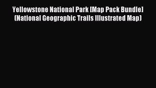 Read Yellowstone National Park [Map Pack Bundle] (National Geographic Trails Illustrated Map)