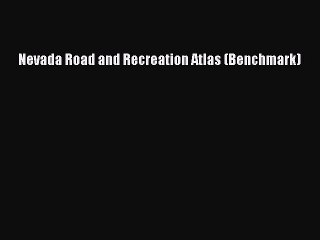 Read Nevada Road and Recreation Atlas (Benchmark) Ebook Free