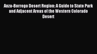Read Anza-Borrego Desert Region: A Guide to State Park and Adjacent Areas of the Western Colorado